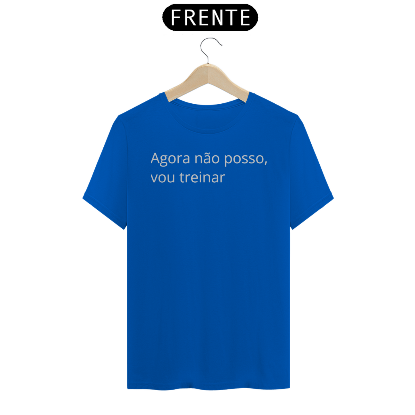 Camiseta Foco: Agora não posso, vou treinar