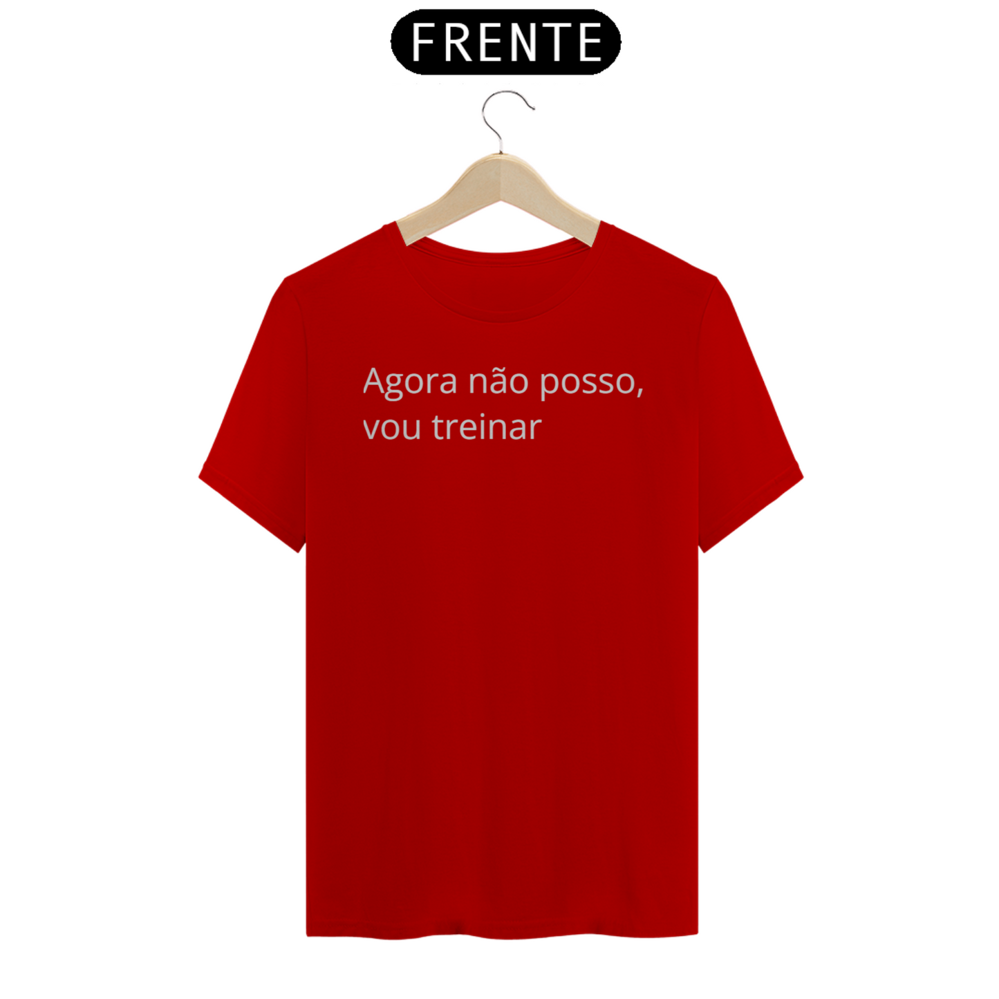 Camiseta Foco: Agora não posso, vou treinar