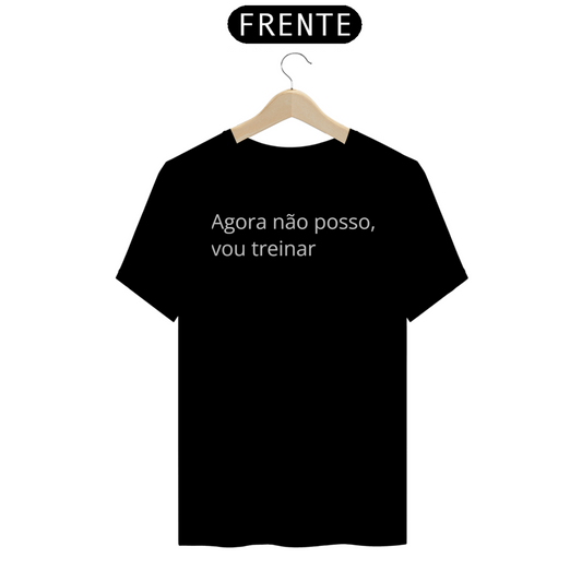 Camiseta Foco: Agora não posso, vou treinar