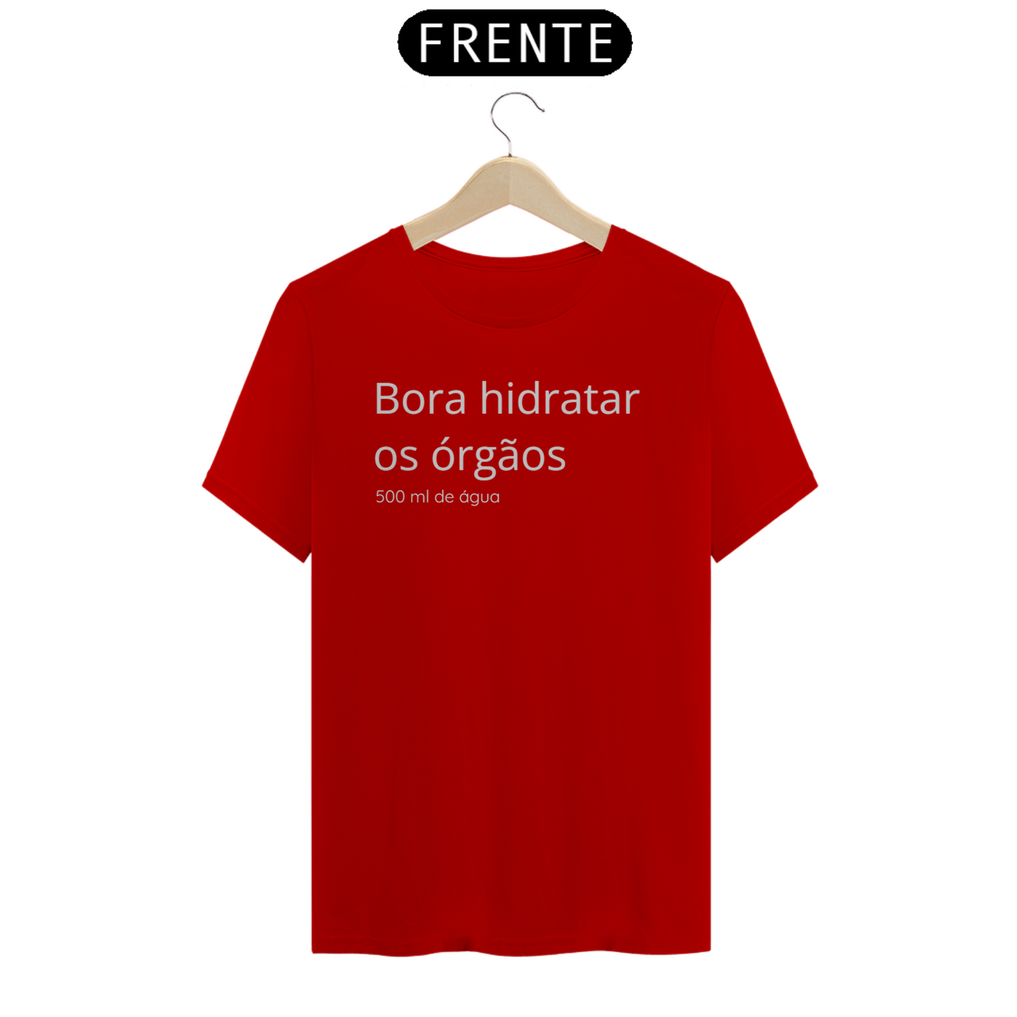 Camiseta Bora hidratar os órgãos